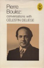 Conversations with Célestin Deliège - Pierre Boulez