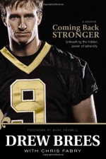 Coming Back Stronger: Unleashing the Hidden Power of Adversity - Drew Brees, Mark Brunell, Chris Fabry