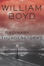 Ordinary Thunderstorms - William Boyd