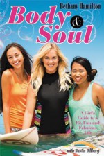 Body and Soul: A Girl's Guide to a Fit, Fun and Fabulous Life - Bethany Hamilton