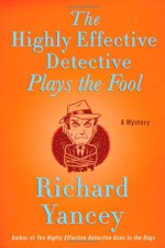 The Highly Effective Detective Plays the Fool - Rick Yancey