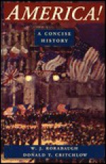 America!: A Concise History - W. J. Rorabaugh, Donald T. Critchlow