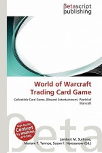 World of Warcraft Trading Card Game - Lambert M. Surhone, Mariam T. Tennoe, Susan F. Henssonow