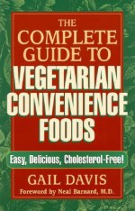 The Complete Guide to Vegetarian Convenience Foods - Gail Davis, Neal D. Barnard