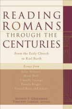 Reading Romans Through the Centuries: From the Early Church to Karl Barth - Jeffrey P Greenman, Timothy Larsen