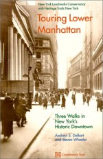 Touring Lower Manhatten - Andrew S. Dolkart, Steven Wheeler