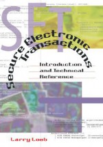 Secure Electronic Transactions Introduction and Technical Reference - Larry Loeb