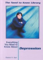 Everything You Need to Know about Depression - Eleanor H. Ayer