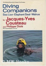 Diving Companions: Sea Lion, Elephant Seal, Walrus (Undersea Discoveries of Jacques-Yves Cousteau) - Jacques-Yves Cousteau, Philippe Diolé