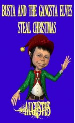 Busta and the Gangsta Elves Steal Christmas (Santa Stories) - Augustus