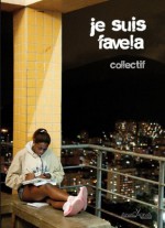 Je suis favela: Vue inédite sur la favela, son quotidien et ses légendes - Brésil (URBANA) (French Edition) - Marçal Aquino, Rodrigo Ciriaco, Marcelino Freire, Ferrez, Collectif, João Luiz Anzanello Carrascoza, Ronaldo Bressane, Buzo, Victoria Saramago, Sacolinha, Paula Anacaona, Eric Garault