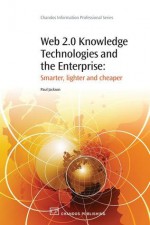 Web 2.0 Knowledge Technologies and the Enterprise: Smarter, lighter and cheaper - Paul R. Jackson