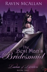 The Best Man's Bridesmaid (Ladies Of London, #2) - Raven McAllan