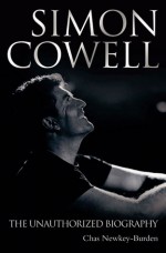 Simon Cowell: The Unauthorized Biography - Chas Newkey-Burden