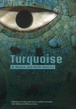 Turquoise in Mexico and North America: Science, Conservation, Culture and Collections - J.C.H. King, Caroline Cartwright, Colin McEwan