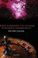 From Cosmos To Chaos: The Science Of Unpredictability - Peter Coles