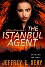 The Istanbul Agent (An NCIS Special Agent Ruben Carver Novel Book 3) - Jeffrey E. Seay, Christa Holland, Julia Gibbs