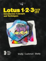 Lotus 1-2-3 97: Introductory Concepts and Techniques - Gary B. Shelly, Thomas J. Cashman, Kathleen Shelly