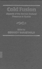 Cold Fusion: Aspects Of The German Cultural Presence In Russia (Studies In Slavic Literature, Culture And Society, V. 5) - Gennady Barabtarlo