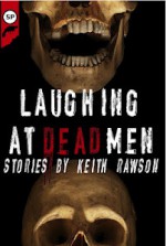 Laughing at Dead Men - Keith Rawson