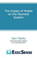 The Impact of Mobile on the Payment System - Dan Marks