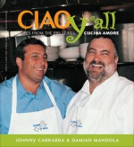 Ciao Yall: Recipes from the PBS Series Cucina Amore - Johnny Carrabba, John DeMers, Johnny Carrabba, Watt Matthews Casey, Jr.