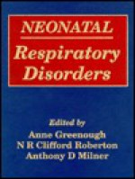 Neonatal Respiratory Disorders - Roberton Milner Greenough, Anne Greenough, Anthony D. Milner, Roberton Milner Greenough