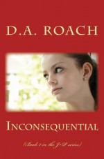 Inconsequential: (Book 2 in the J+p Series) - D a Roach, Bob Galles, Maria Galles