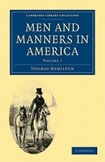 Men And Manners In America 2 Volume Paperback Set (Cambridge Library Collection History) - Thomas Hamilton