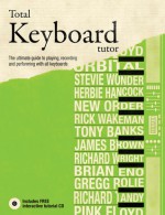 Total Keyboard Tutor: The UItimate Guide to Playing, Recording and Performing with All Keyboards - Terry Burrows