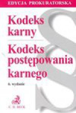 Kodeks karny. Kodeks postępowania karnego. Teksty jednolite z indeksem rzeczowym. Wydanie 6. - Redakcja: Barbara Porzecka, Aleksandra Dróżdż