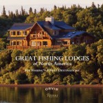 Great Fishing Lodges of North America: Fly Fishing's Finest Destinations - Paul Fersen, Tom Rosenbauer