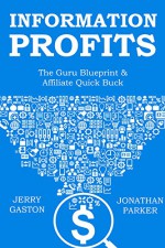 INFORMATION PROFITS - 2016 (bundle): Guru Blueprint (Information Marketing) & Affiliate Quick Buck - Jerry Gaston