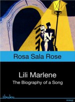 Lili Marlene. Biography of a Song - Rosa Sala Rose