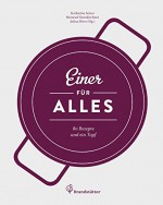 Einer für alles - 80 Rezepte und ein Topf - Katharina Seiser, Meinrad Neunkirchner, Julian Riess, Thomas Apolt