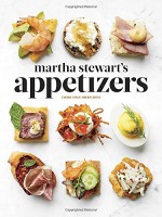 Martha Stewart's Appetizers: 200 Recipes for Dips, Spreads, Snacks, Small Plates, and Other Delicious Hors d'Oeuvres, Plus 30 Cocktails - Martha Stewart