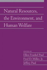 Natural Resources, the Environment, and Human Welfare: Volume 26, Part 2 - Ellen Frankel Paul, Fred D. Miller Jr., Jeffrey Paul