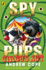 Spy Pups: Circus Act - Andrew Cope