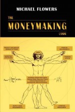 The Moneymaking Code - Michael Flowers