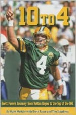 10 to 4: Bret Favre's Journey from Rotten Bayou to the Top of the NFL - Mark McHale, Tim Stephens