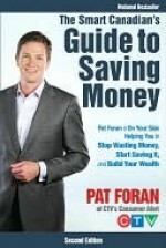 The Smart Canadian's Guide to Saving Money: Pat Foran Is on Your Side, Helping You to Stop Wasting Money, Start Saving It, and Build Your Wealth - John Wiley