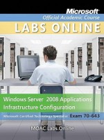 Moac Lab Online Stand-Alone to Accompany Moac 70-643: Windows Server 2008 Applications Infrastructure Configuration, Package - MOAC (Microsoft Official Academic Course