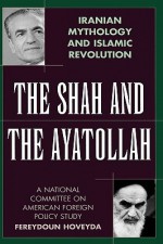 The Shah and the Ayatollah: Iranian Mythology and Islamic Revolution - Fereydoun Hoveyda