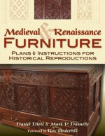 Medieval & Renaissance Furniture: Plans & Instructions for Historical Reproductions - Daniel Diehl, Mark P. Donnelly