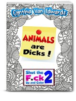 Animals are Dicks!: Stress Relieving Animals Swearing, Cursing & Talking Sh*t! (Books for Adults, Swear Words, Curse Words) (Shut the F*ck Up and Color Book 2) - Cynthia Van Edwards