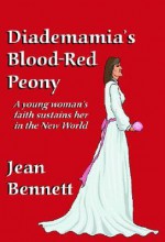 Diademamia's Blood-Red Peony: The Story of Diademamia Sprague Bennett - Jean Bennett