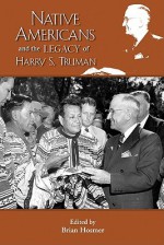 The Native American Legacy of Harry S. Truman - Brian Hosmer