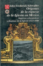 Orígenes De La Riqueza De La Iglesia En México - John Frederick Schwaller, John Frederick