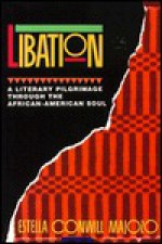 Libation: A Literary Pilgrimage Through The African American Soul - Estella Conwill Majozo