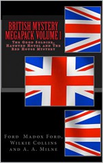 British Mystery Megapack Volume 1 - The Good Soldier, Haunted Hotel and The Red House Mystery (Illustrated) (British Mystery Megapacks) - Wilkie Collins, Ford Madox Hueffer, A.A. Milne